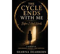 The Cycle Ends With Me: Before I Had Words: A Memoir of Childhood, Silence, and Survival