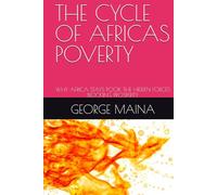 THE CYCLE OF AFRICAS POVERTY: WHY AFRICA STAYS POOR, THE HIDDEN FORCES BLOCKING PROSPERITY