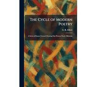 The Cycle of Modern Poetry: A Series of Essays Toward Clearing Our Present Poetic Dilemma