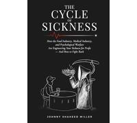 THE CYCLE OF SICKNESS: BREAK THE CYCLE: How the Food Industry, the Medical Industry, and Psychological Warfare Are Engineering Your Sickness for ... by Johnny Shaheed Miller, Revolutionary)