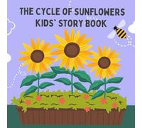 The Cycle of Sunflowers kids' story Book: Join the adventure in "The Cycle of Sunflowers," a charming kids' storybook that inspires young readers with ... narrative and stunning illustrations.