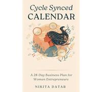 The Cycle-Synced Calendar: A 28-Day Business Plan for Women Entrepreneurs