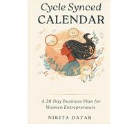 The Cycle-Synced Calendar: A 28-Day Business Plan for Women Entrepreneurs | Align Your Business with Your Menstrual Cycle for Productivity, Energy Management & Sustainable Success Without Burnout