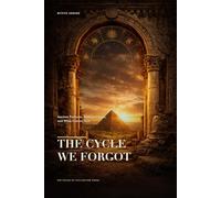 The Cycle We Forgot: Ancient Patterns, Modern Chaos, and What Comes Next (The Cycles of Civilization Series)