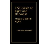 The Cycles of Light and Darkness: Yugas, World Ages & the Reset of Civilization Shadows of Lost Worlds - The Dossiers, Volume V