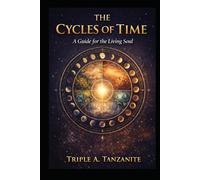 THE CYCLES OF TIME: A Guide For The Living Soul