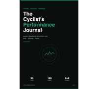 The Cyclist's Performance Journal: 90-Day Training & Recovery Log for MTB, Gravel and Road Cyclists | Track Rides, Heart Rate, Power, Sleep and Progress
