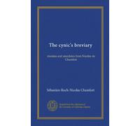 The cynic's breviary: maxims and anecdotes from Nicolas de Chamfort