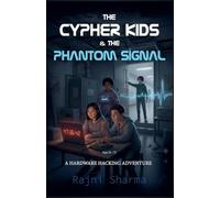 The Cypher Kids and the Phantom Signal A Hardware Hacking Adventure: 2 (Cipher Kids: An Ethical Hacking Saga)
