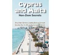 The Cyprus and Malta Non-Dom Secrets: How High-Earners Legally Reduce Foreign Income Tax to 0% in the European Union