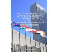 THE CYPRUS CONSTITUTION WITH THE 22 AMENDMENTS, THE UN CHARTER AND THE EUROPEAN CONVENTION ON HUMAN RIGHTS