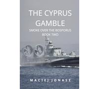 The Cyprus Gamble: Smoke Over the Bosporus, Book Two
