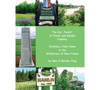 The Cyr, Parent, St Pierre, and Berube Families: Creating a New Home in the Wilderness of New France