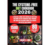 The Cysteine-Free Diet Cookbook 2026: A Practical Amino-Acid Controlled Food Guide Including 80 Days Organized Meal Program and 1500 Days Delicious ... Ruiz’s Seasonal Kitchen Nutritional Series)