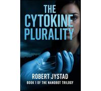 The Cytokine Plurality: Book 1 of the Nanobot Trilogy