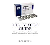 THE CYTOTEC GUIDE: A Comprehensive Resource for Understanding the Effective Usage of Cytotec and Medical Applications
