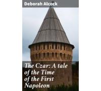 The Czar: A Tale Of The Time Of The First Napoleon (ebook)
