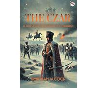 The CzarA Tale Of The Time Of The First Napoleon (Edition1)