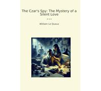 The Czar's Spy: The Mystery of a Silent Love (Classic Books)