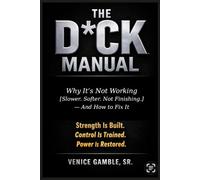 THE D*CK MANUAL: Fix It Protocol Edition: Why It's Not Working and Exactly How To Fix It