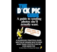 The D*ck Pic Guide: A hilariously practical guide written by women who’ve seen more tragic photos than we ever asked for