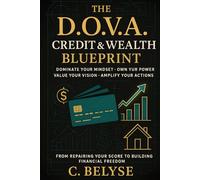 The D.O.V.A. Credit & Wealth Blueprint: From Repairing Your Score to Building Financial Freedom