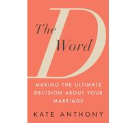 The D Word: Making the Ultimate Decision About Your Marriage