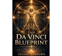 THE DA VINCI BLUEPRINT: Art, Science, and the Architecture of Genius