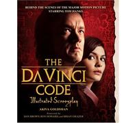 The Da Vinci Code Illustrated Screenplay: Behind the Scenes of the Major Motion Picture