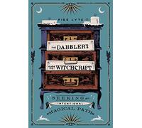 The Dabbler's Guide to Witchcraft: Seeking an Intentional Magical Path