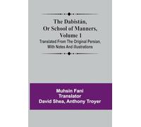 The Dabist n, Or School Of Manners, Volume 1 ; Translated From The Original Persian, With Notes And Illustrations