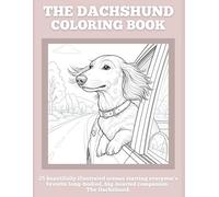 The Dachshund Coloring Book: 25 Relaxing and Funny Dachshund Scenes for Adults and Dog Lovers - Stress Relief and Mindful Fun: Relaxing Line Art of ... (Dog Breed Coloring Book Collection)