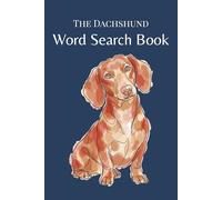 The Dachshund Word Search Book: Word Search Puzzles for Dachshund Lovers - A Fun Gift for Dachshund and Doxie Owners (The Dog Breed Word Search Collection)