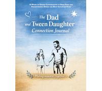 The Dad and Tween Daughter Connection Journal.: 52 Weeks of Guided Conversations to Build Trust and Understanding During the Most Important Years (Ages 10-13)