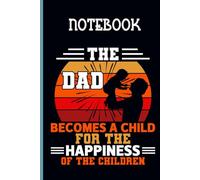 The Dad Becomes A Child For The Happiness Of The Children With Dad Holding Baby Cute On Black Cover Fun Gift Everyone: Notebook