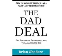 The Dad Deal: The Paradox Of Fatherhood, And The Adulterated Dad