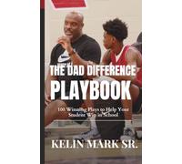 The Dad Difference Playbook: 100 Winning Plays to Help Your Student Win in School