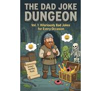 The Dad Joke Dungeon: 300 Puns of Power: An All-Ages Quest for Kids, Gamers, and Dads Who Think They’re Funny - The Ultimate RPG Joke Book