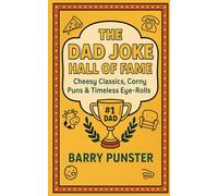The Dad Joke Hall of Fame: Cheesy Classics, Corny Puns & Timeless Eye-Rolls (The Dad Joke Chronicles)