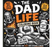 The Dad Life Coloring Book for Adults: Beer, BBQ, Sports & Relaxation | Funny and Easy Coloring Pages for Dads, Husbands & Men Who Need a Break