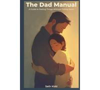 The Dad Manual: A Guide to Feeling Things Without Falling Apart