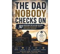 The Dad Nobody Checks On: 30 Devotions for Autism Fathers Carrying Exhaustion, Grief, and Silent Pressure