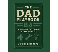 The Dad Playbook: Fatherhood, Fix-It Skills & Life Advice: A Keepsake of Wisdom, Triumphs, and the Road You’ve Walked