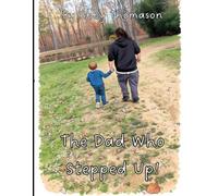 The Dad Who Stepped Up!: Early Childhood Edition (Journey to Healthy Family Dynamics After Divorce.)