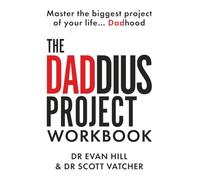 The Daddius Project Workbook: Mastering the biggest project of your life....Dadhood