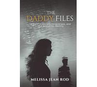 The Daddy Files: How I Survived the Secrets and Found the Truth that Heals