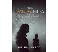 The Daddy Files: How I Survived the Secrets and Found the Truth that Heals