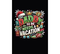 The Daddy To Be Needs A Vacation: Blank Lined Writing Journal