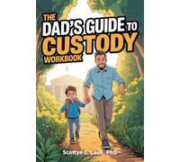 The Dad's GUIDE to Custody Workbook: Your 10-minute-a-day game plan to stop winging it, take action, and leave the drama behind (Court Wise AI)