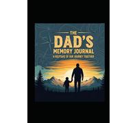THE DAD'S MEMORY JOURNAL.: A father's keepsake of our journey together.